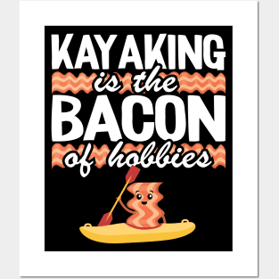 Kayaking Is The Bacon Of Hobbies Kayak Funny Kayaker Gifts Posters and Art